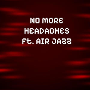 NO MORE HEADACHES (feat. Air Jazz) [Explicit]