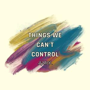 Things We Can't Control (Explicit)