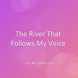 The River That Follows My Voice