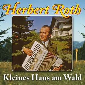 Kleines Haus am Wald . 25 Heimatmelodien mit Herbert Roth und seinem Ensemble (Vol. 2)