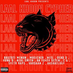 LAAL KHOON CYPHER(feat. BASTOTI MENON, MUSICKER, NEEL, DEAD S, YUNG D, NEAL SMITH, A K FO4TY SE7EN, C G, SYETR RAPS & AKSHAT DIXIT) (Explicit)