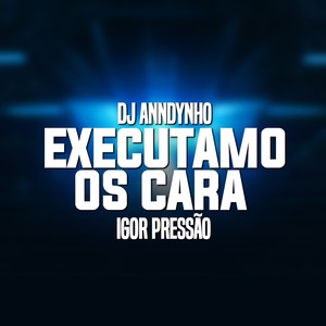 Executamo os Cara