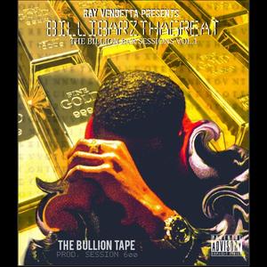 Ray Vendetta presents BILLIBARZTHAGREAT THE BILLION BAR SESSIONS VOL.1 -The Bullion tape (Explicit)