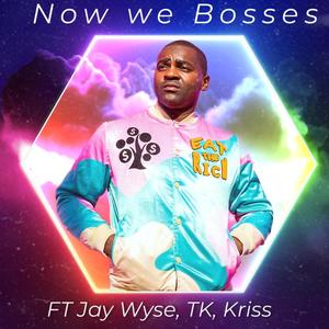 Now we bosses (feat. Jay Wyse, Tru Knowledge & Kriss) [Explicit]