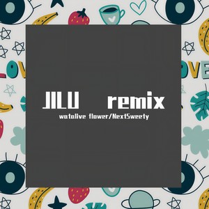 watalive flower-JILU Pt.2 (watalive flower / Nextsweety remix)
