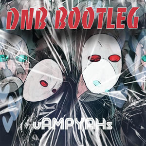Vampyahs (BOOTLEG) (feat. VLDIVIBY) (Remix)