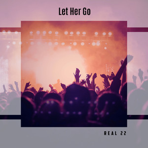 Let Her Go Real 22