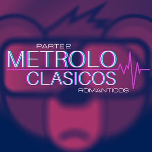 Metrolo Clasicos Romanticos Part2