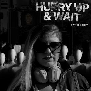 Hurry Up & Wait
