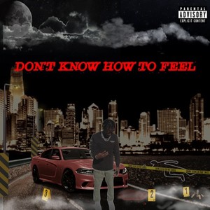 Don’t Know How To Feel (Explicit)