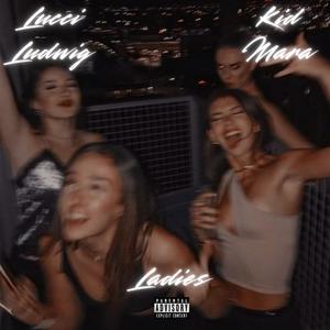 Ladies (feat. Kid Mara) (Explicit)