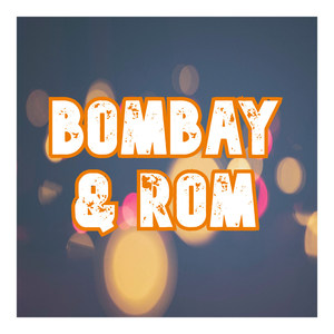 Bombay & Rom