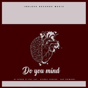 Do you Mind (feat. Kay Jay, BigBoy Huncho & Rap criminal zw)