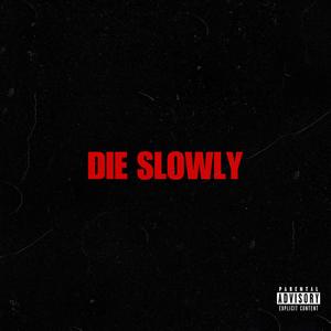 Die Slowly (Explicit)