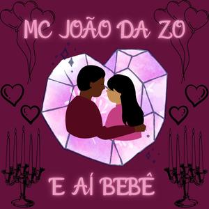 MC João da ZO : E aí bebê (Explicit)