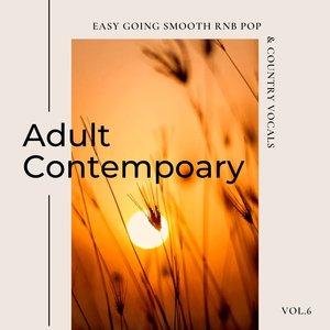 Adult Contemporary: Easy Going Smooth Rnb Pop & Country Vocals, Vol. 06