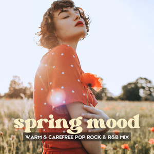 Spring Mood (Warm & Carefree Pop Rock & R&B Mix) [Explicit]