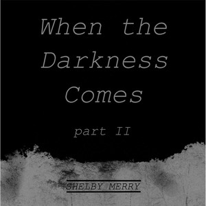 When the Darkness Comes, Pt. 2