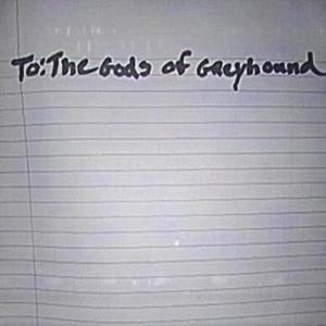 To: The Gods of Greyhound (Explicit)