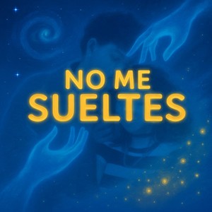 NO ME SUELTES