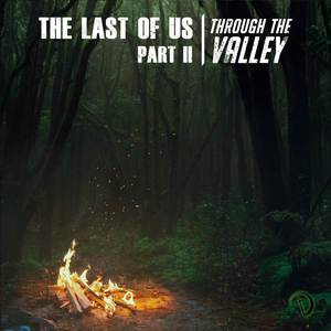 Through The Valley (From "The Last Of Us Part II Trailer")