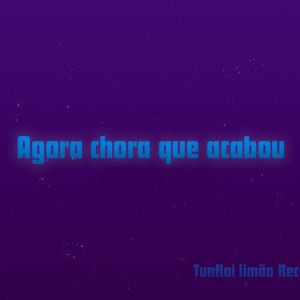 Agora Chora Que Acabou (Explicit)
