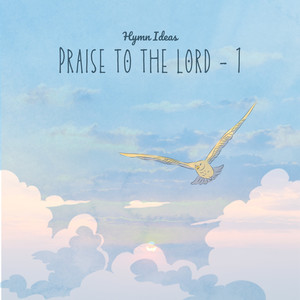 Praise to the Lord - 1