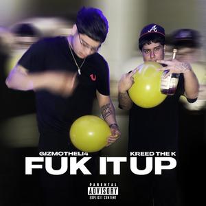 FUK IT UP (feat. KreedTheK) [Explicit]