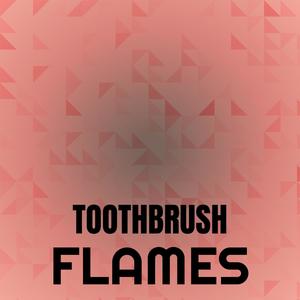 Toothbrush Flames