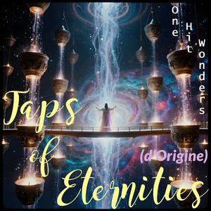Taps of Eternities (d'Origine)