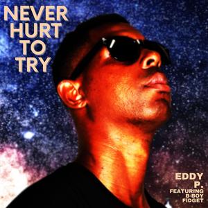 Never Hurt To Try (feat. B-Boy Fidget) (Explicit)