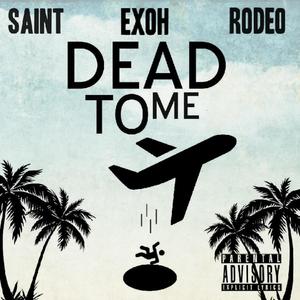 DEAD TO ME (feat. SAINT 2OH1 & J.Rodeo) [Explicit]