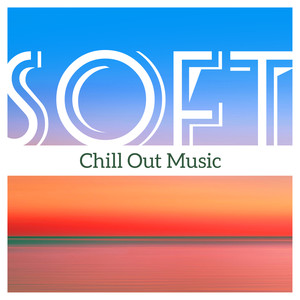 Soft Chill Out Music – Smooth Chill Out Cafe, Relaxation, Lazy Chillout Time