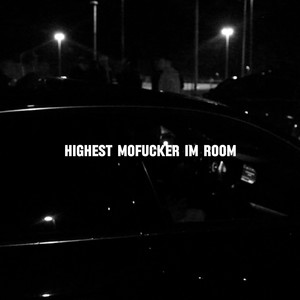 Highest Mo****er Im Room (Explicit)