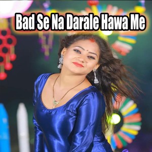 Bad Se Na Darale Hawa Me