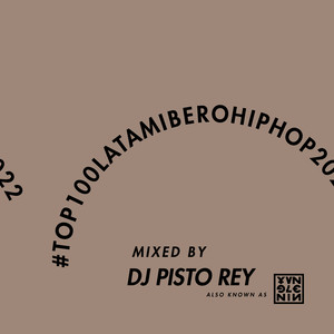 #TOP100LATAMIBEROHIPHOP2022 (Mixed by DJ Pisto Rey aka Young Lenin)