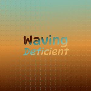 Waving Deficient