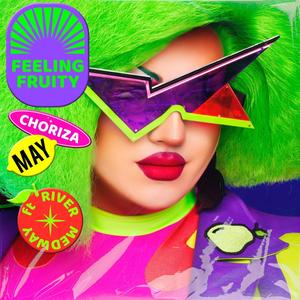 Choriza May - Feeling Fruity (feat. River Medway)