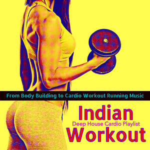 Indian Workout – From Body Building to Cardio Workout Running Music, Deep House Cardio Playlist