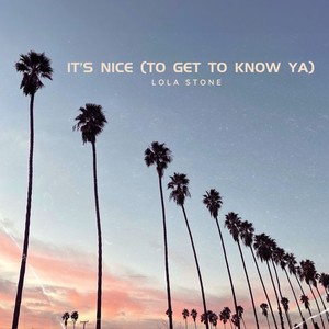 It's Nice (To Get to Know Ya)