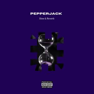 Pepperjack (Slow and Reverb) (Explicit)