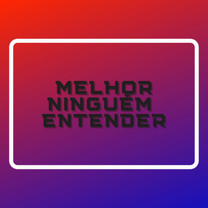 Melhor Ninguém Entender (Explicit)