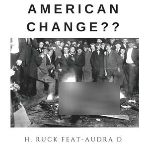 American Change?? (feat. Audra D & H. Ruck)