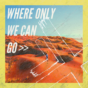 Where Only We Can Go