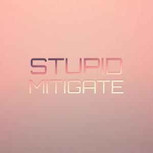 Stupid Mitigate