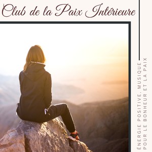 Club de la Paix Intérieure - Énergie Positive, Musique pour le Bonheur et la Paix