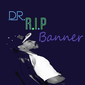 Dr. R.I.P Banner (Explicit)