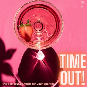 Time Out! (The Best Lounge Music For Your Aperitifs (Volume 7))