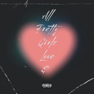 All Pretty Girls Love $ (Explicit)