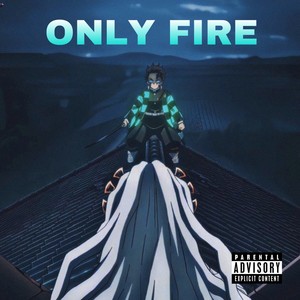 ONLY FIRE (Explicit)